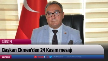 Başkan Ekmen&rsquo;den 24 Kasım mesajı