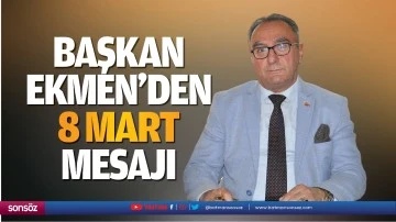 Başkan Ekmen&rsquo;den 8 Mart mesajı