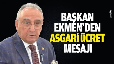 Başkan Ekmen&rsquo;den asgari &uuml;cret mesajı