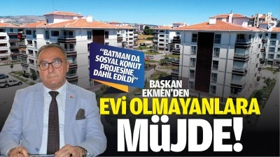 Başkan Ekmen'den evi olmayanlara m&uuml;jde; &ldquo;Batman da sosyal konut projesine dahil edildi&rdquo;