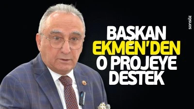Başkan Ekmen&rsquo;den o projeye destek