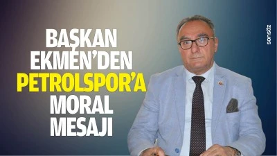 Başkan Ekmen&rsquo;den Petrolspor&rsquo;a moral mesajı