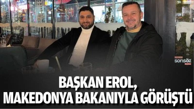 Başkan Erol, Makedonya Bakanıyla g&ouml;r&uuml;şt&uuml;
