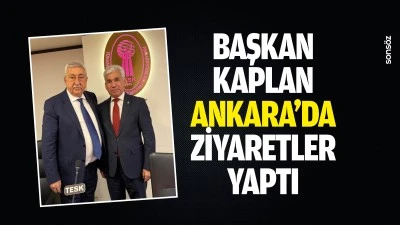 Başkan Kaplan, Ankara&rsquo;da ziyaretler yaptı