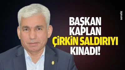 Başkan Kaplan, &ccedil;irkin saldırıyı kınadı!