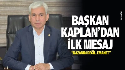 Başkan Kaplan&rsquo;dan ilk mesaj: &ldquo;Kazanım değil, emanet&rdquo;