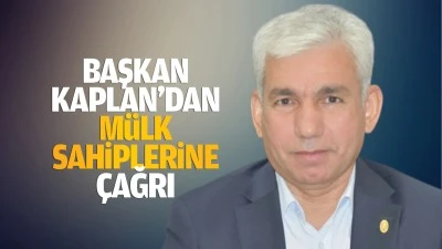 Başkan Kaplan&rsquo;dan m&uuml;lk sahiplerine &ccedil;ağrı