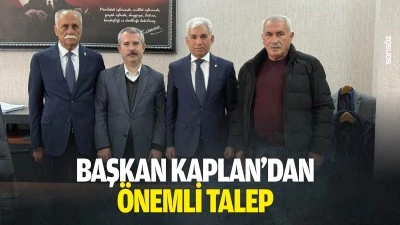 Başkan Kaplan&rsquo;dan &ouml;nemli talep