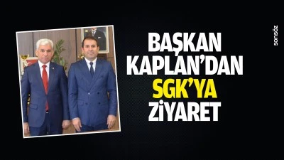 Başkan Kaplan&rsquo;dan SGK&rsquo;ya ziyaret