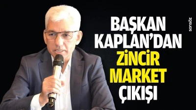 Başkan Kaplan&rsquo;dan zincir market &ccedil;ıkışı