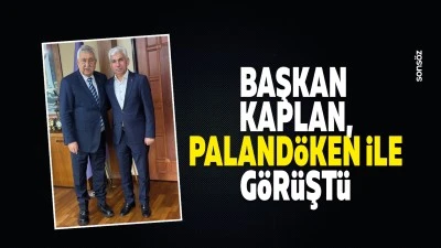 Başkan Kaplan, Paland&ouml;ken ile g&ouml;r&uuml;şt&uuml;