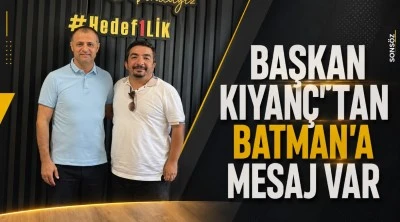 Başkan Kıyan&ccedil;'tan Batman'a mesaj var