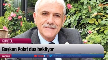 Başkan Polat dua bekliyor