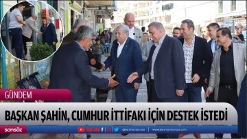 Başkan Şahin, Cumhur ittifakı i&ccedil;in Destek İstedi
