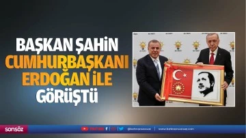Başkan Şahin, Cumhurbaşkanı Erdoğan ile g&ouml;r&uuml;şt&uuml;