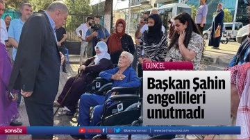 Başkan Şahin engellileri unutmadı