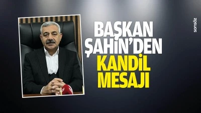 Başkan Şahin&rsquo;den kandil mesajı