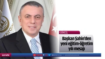 Başkan Şahin&rsquo;den yeni eğitim-&ouml;ğretim yılı mesajı