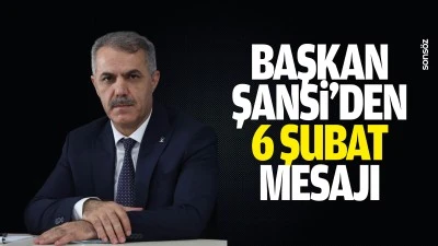 Başkan Şansi&rsquo;den 6 Şubat mesajı