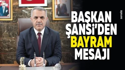 Başkan Şansi&rsquo;den bayram mesajı