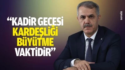 Başkan Şansi: "Kadir Gecesi kardeşliği b&uuml;y&uuml;tme vaktidir"