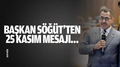 Başkan S&ouml;ğ&uuml;t&rsquo;ten 25 Kasım mesajı&hellip;
