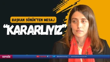 Başkan S&ouml;n&uuml;k&rsquo;ten mesaj; &ldquo;Kararlıyız&rdquo;