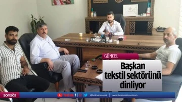 Başkan, tekstil sekt&ouml;r&uuml;n&uuml; dinliyor