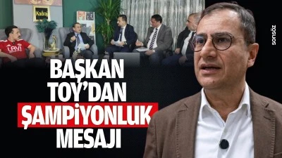 Başkan Toy&rsquo;dan şampiyonluk mesajı