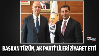 Başkan T&uuml;z&uuml;n, AK Parti&rsquo;lileri ziyaret etti
