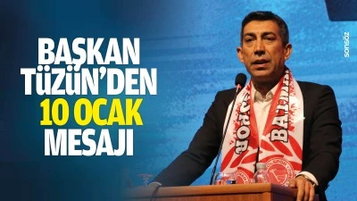 Başkan T&uuml;z&uuml;n&rsquo;den 10 Ocak mesajı