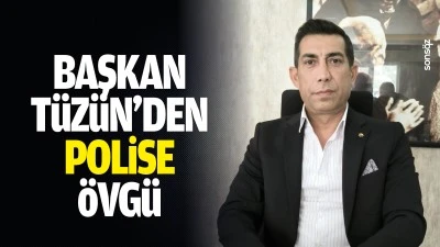 Başkan T&uuml;z&uuml;n&rsquo;den polise &ouml;vg&uuml;