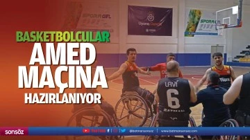 Basketbolcular Amed ma&ccedil;ına hazırlanıyor