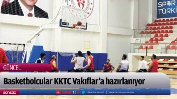 Basketbolcular KKTC Vakıflar&rsquo;a hazırlanıyor