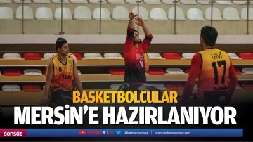 Basketbolcular Mersin'e hazırlanıyor