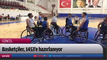 Basket&ccedil;iler, 1453&rsquo;e hazırlanıyor