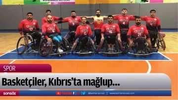 Basket&ccedil;iler, Kıbrıs&rsquo;ta mağlup&hellip; 