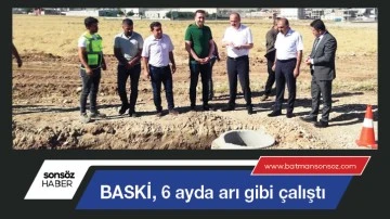 BASKİ, 6 ayda arı gibi &ccedil;alıştı