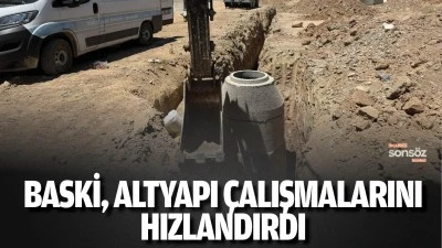 BASKİ, altyapı &ccedil;alışmalarını hızlandırdı