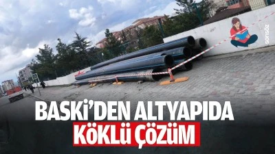 BASKİ&rsquo;den altyapıda k&ouml;kl&uuml; &ccedil;&ouml;z&uuml;m