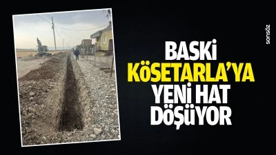 BASKİ, K&ouml;setarla&rsquo;ya yeni hat d&ouml;ş&uuml;yor