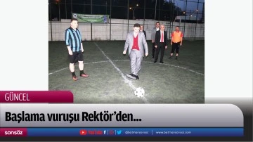 Başlama vuruşu Rekt&ouml;r&rsquo;den...