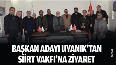 Başkan Adayı Uyanık&rsquo;tan Siirt Vakfı&rsquo;na ziyaret