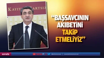 &ldquo;Başsavcının akıbetini takip etmeliyiz&rdquo;