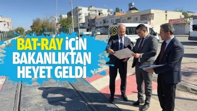 BAT-RAY i&ccedil;in bakanlıktan heyet geldi