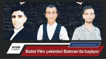 Batist Film çekimleri Batman’da başlıyor