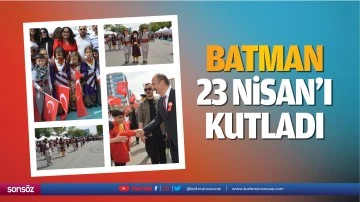 Batman, 23 Nisan&rsquo;ı kutladı