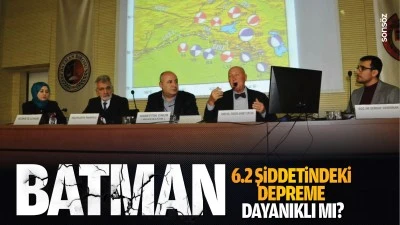 Batman 6.2 şiddetindeki depreme dayanıklı mı?