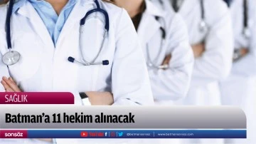 Batman&rsquo;a 11 hekim alınacak