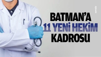 Batman&rsquo;a 11 yeni hekim kadrosu&hellip;